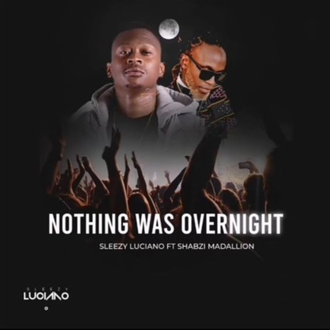Nothing Was Overnight ft. ShabZi Madallion | Boomplay Music