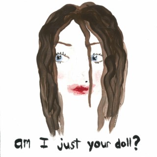 am i just your doll?