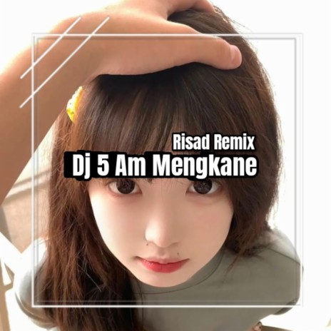 Dj 5 Am Mengkane | Boomplay Music