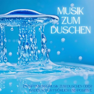 Musik zum Duschen: Entspannungsmusik zum Duschen oder Baden, Natur Fröhlich und Positive