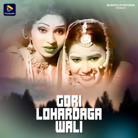 Gori Lohardaga Wali | Boomplay Music