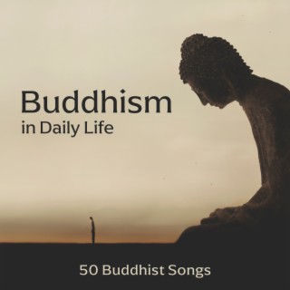 Buddhism in Daily Life: 50 Buddhist Songs, Spiritual Meditation, Stress Control