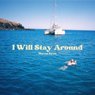 I Will Stay Around