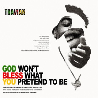 GOD WONT BLESS, WHAT YOU PRETEND