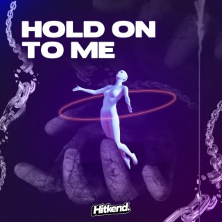 Hold on to me