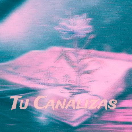 Tu Canalizas | Boomplay Music