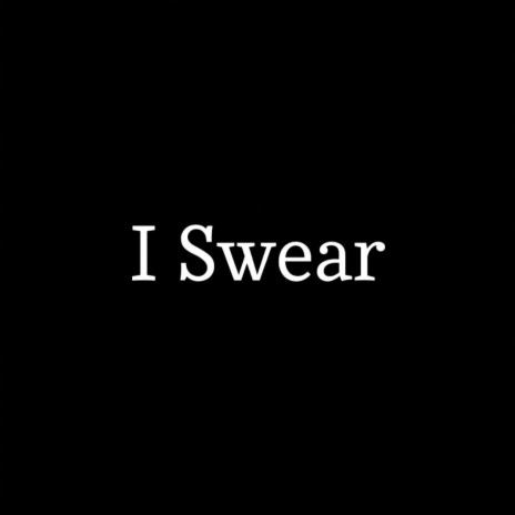 I Swear | Boomplay Music