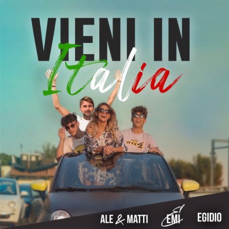 Vieni in Italia ft. MATTI, EMI & EGIDIO | Boomplay Music