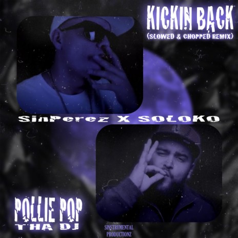 Kickin' Back (feat. Soloko & Pollie Pop Tha Dj) (Slowed & Chopped Remix) | Boomplay Music