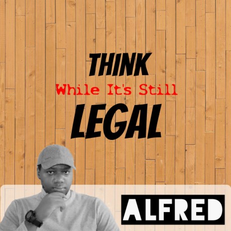 Think While It's Still Legal | Boomplay Music