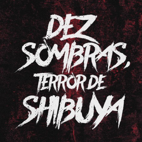 Dez Sombras, Terror de Shibuya ft. ALC - NDR & ProdGalician | Boomplay Music