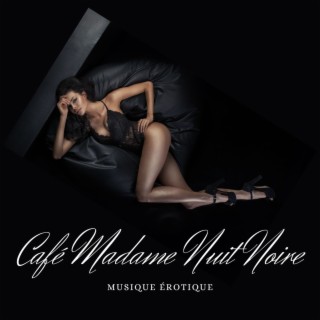 Au Café Madame Nuit Noire, musique érotique: Chill lounge du sexe