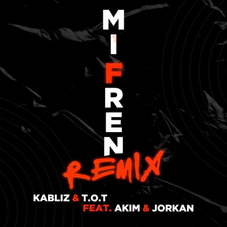 Mi fren (Remix) ft. T.O.T, Akim & Jorkan | Boomplay Music