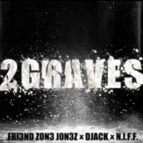 2 Graves ft. fri3nd z0n3 j0n3z & DJack | Boomplay Music