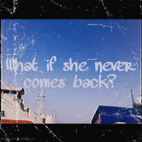 What if she never comes back? | Boomplay Music