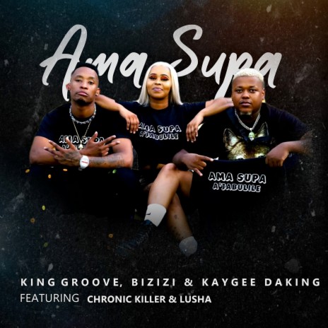 Ama Supa ft. Bizizi, Kaygee Daking, Chronic Killer & Lusha | Boomplay Music