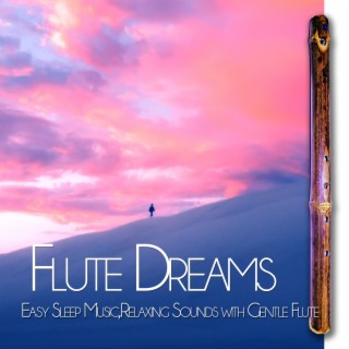 Flute Dreams: Easy Sleep Music, Relaxing Sounds with Gentle Flute