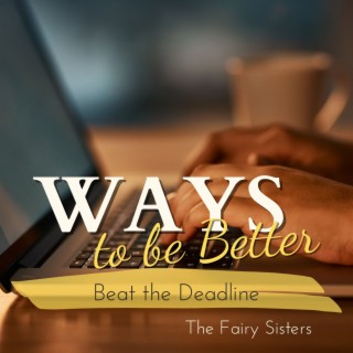 Ways to be Better - Beat the Deadline