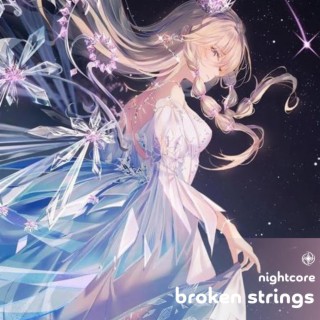 Broken Strings - Nightcore