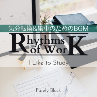 Rhythms of Work:気分転換&集中のためのBGM - I Like to Study