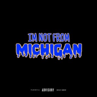 I'M NOT FROM MICHIGAN