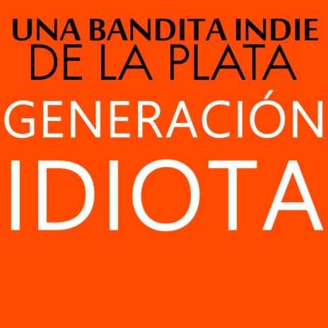 Generación Idiota | Boomplay Music