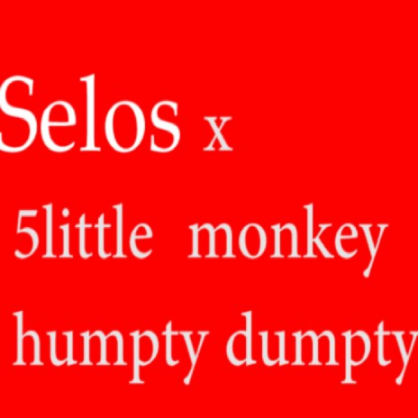 Selos x 5 little monkey humpty dumpty | Boomplay Music