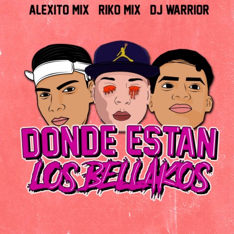 Dónde Están los Bellakos ft. Dj Warrior & Riko Mix | Boomplay Music