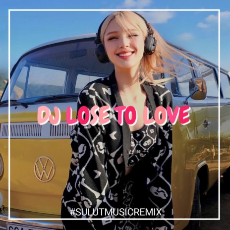 DJ LOSE TO LOVE | Boomplay Music