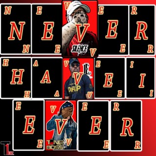 Never have I ever ft. Tone Da Boss & Entre Luche lyrics | Boomplay Music