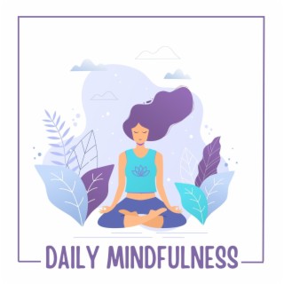 Daily Mindfulness: Soothing Background Music for Meditation, Yoga and Relaxation