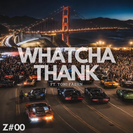 Whatcha Thank ft. Toni Fashn | Boomplay Music