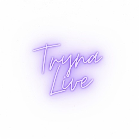Tryna Live | Boomplay Music