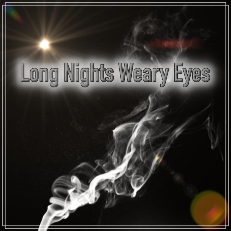 Long Nights Weary Eyes | Boomplay Music