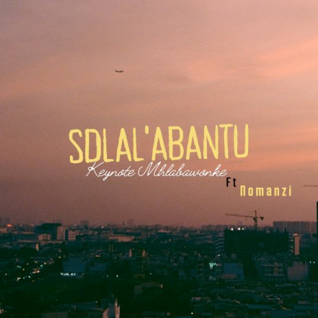 Sdlal'abantu ft. Nomanzi | Boomplay Music
