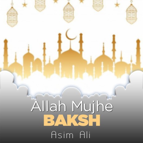 Allah Mujhe Baksh | Boomplay Music