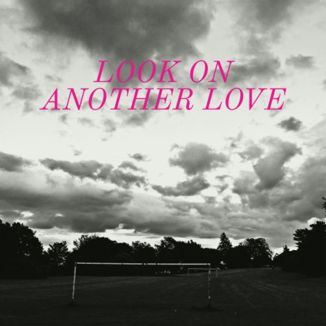 Look On Another Love | Boomplay Music