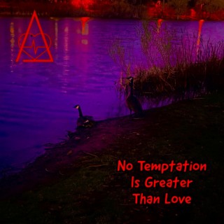 No Temptation Is Greater Than Love