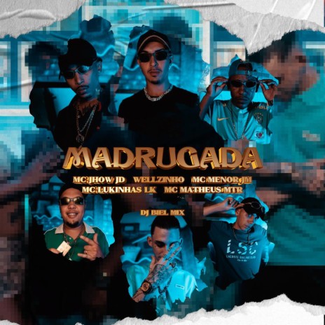 Madrugada ft. MC Lukinhas LK, Mc Menor JM, Wellzinho, MC Matheus MTR & MC Jhow JD | Boomplay Music