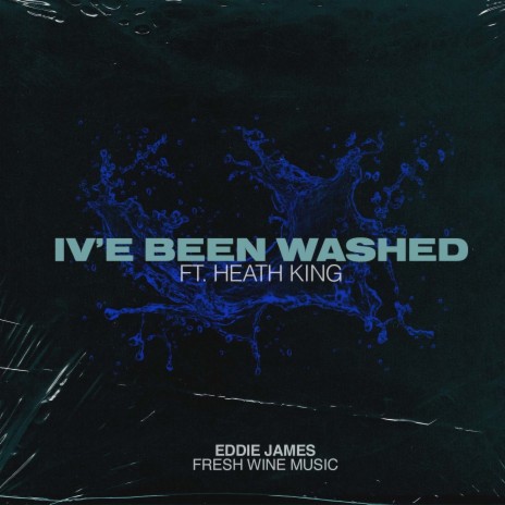 I've Been Washed ft. Fresh Wine Music & Heath King | Boomplay Music