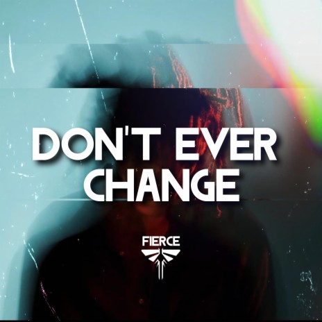 Don't Ever Change | Boomplay Music