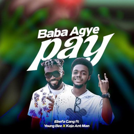 Baba Agye Pay (feat. Young Bee & Kojo Ant Man) | Boomplay Music