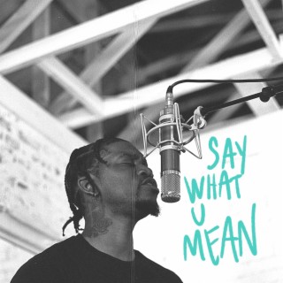 Say What U Mean ft. John Givez lyrics | Boomplay Music