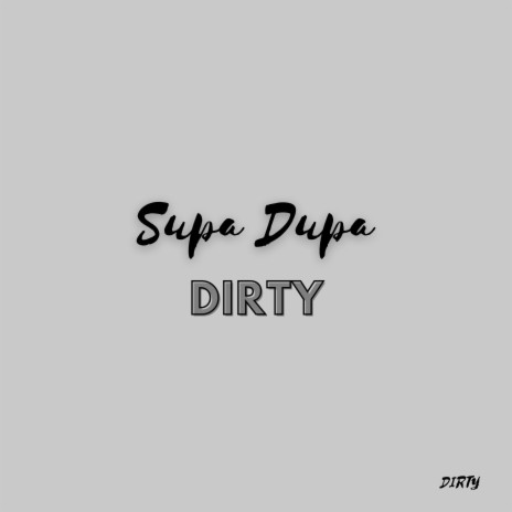 Supa And Dupa And Dirty | Boomplay Music