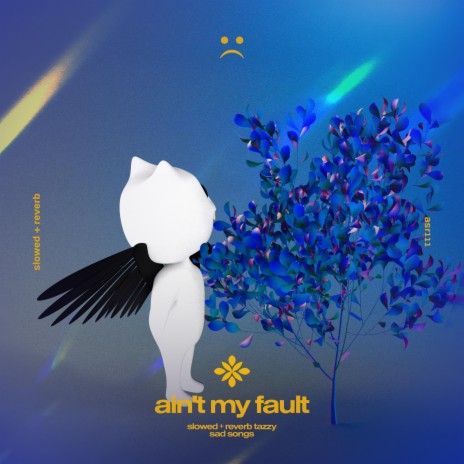 ain't my fault - slowed + reverb ft. twilight & Tazzy | Boomplay Music