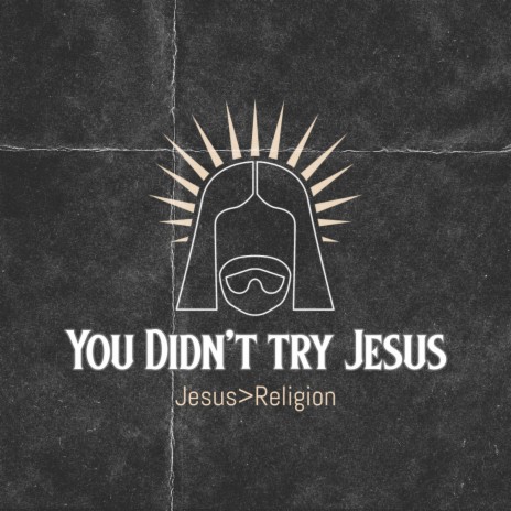 You Didn't Try Jesus | Boomplay Music