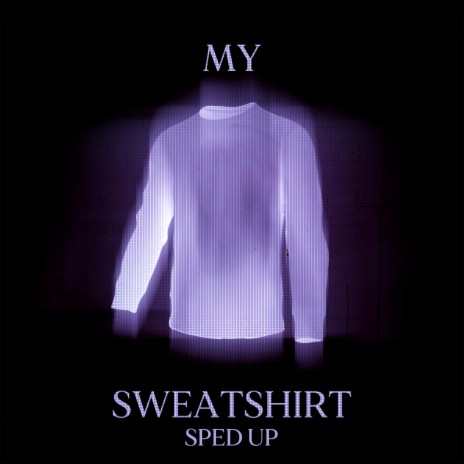 My Sweatshirt (Sped Up) ft. SHADE 08 | Boomplay Music