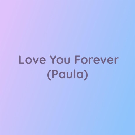 Love You Forever (Paula) | Boomplay Music