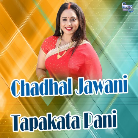 Chadhal Jawani Tapakata Pani | Boomplay Music