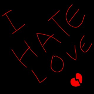 I Hate Love